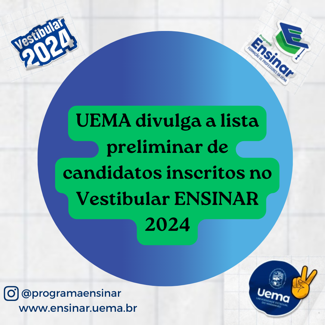 UEMA divulga lista preliminar de candidatos inscritos no Vestibular ENSINAR 2024
